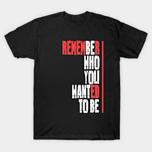 Be who you want to be T-Shirt